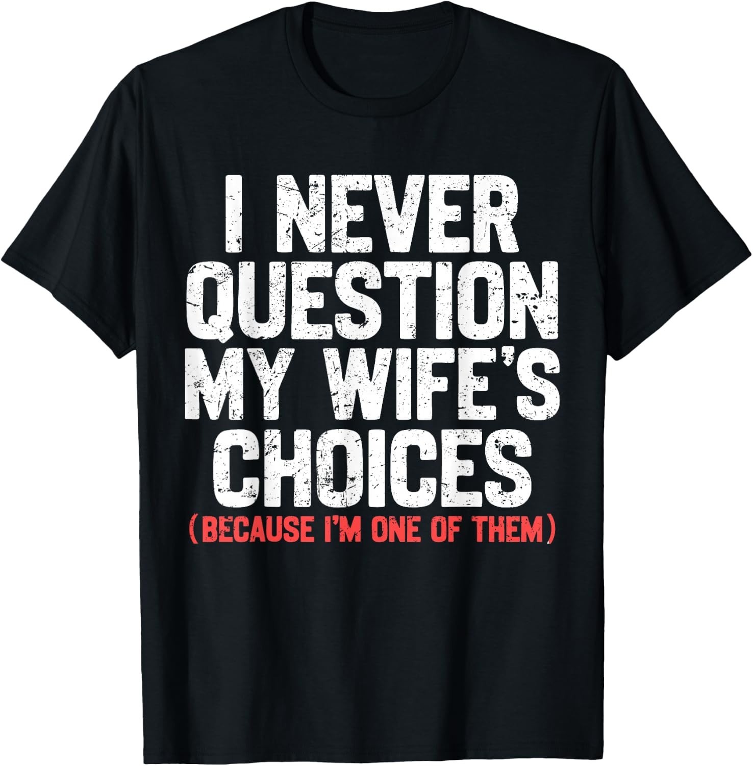 I Never Question My Wife’s Choices Funny Dad Husband Father T-Shirt