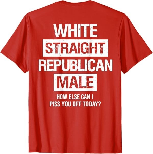 White Straight Republican Male Sarcastic Quote T-Shirt
