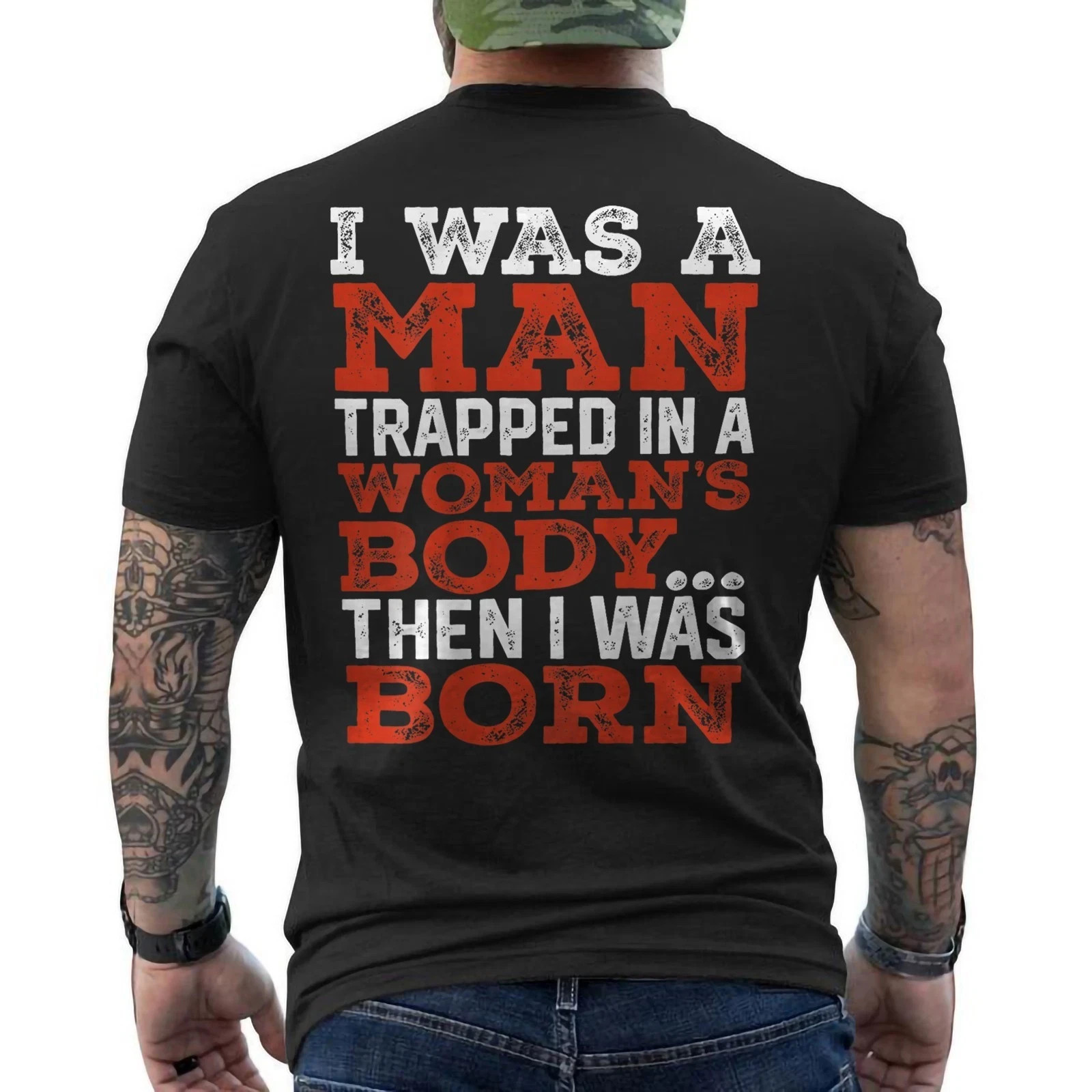 I was A Man Trapped in A Woman’s Body Then I was Born Funny ON BACK T-Shirt