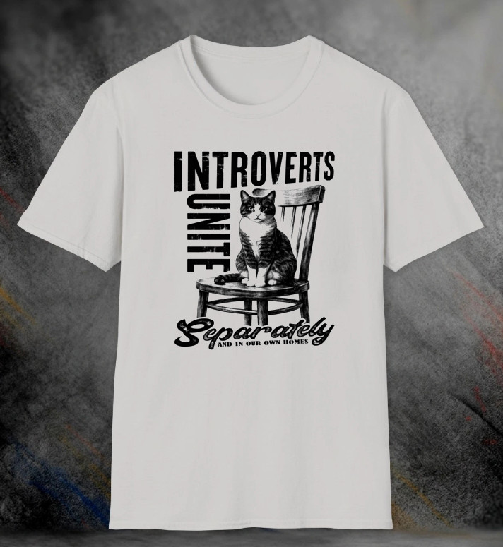 INTROVERTS UNITE Separately AND IN OUR OWN HOMES T-shirt Unisex S-234XL