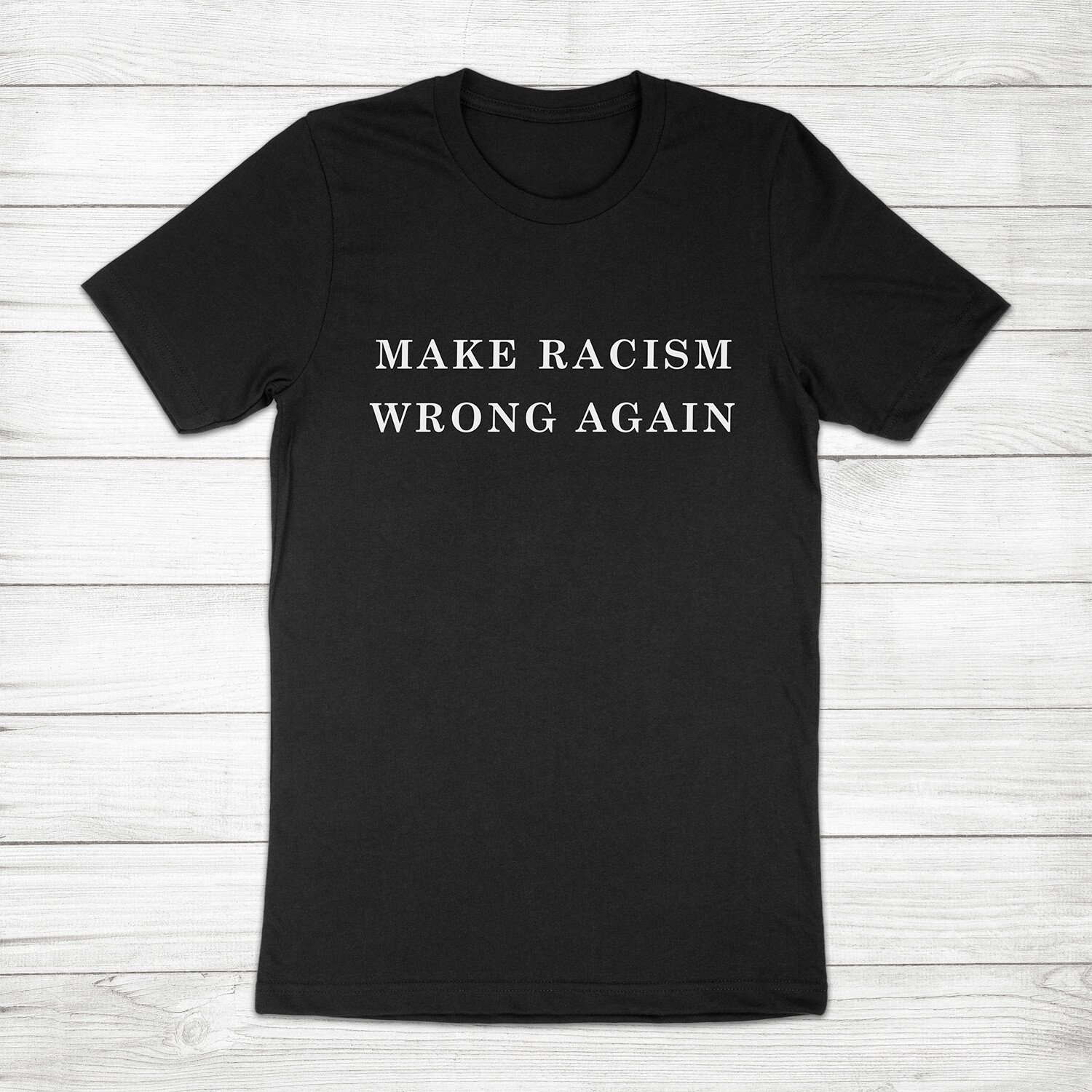 Make Racism Wrong Again No Justice No Peace BLM America Trump Unisex Tee T-Shirt