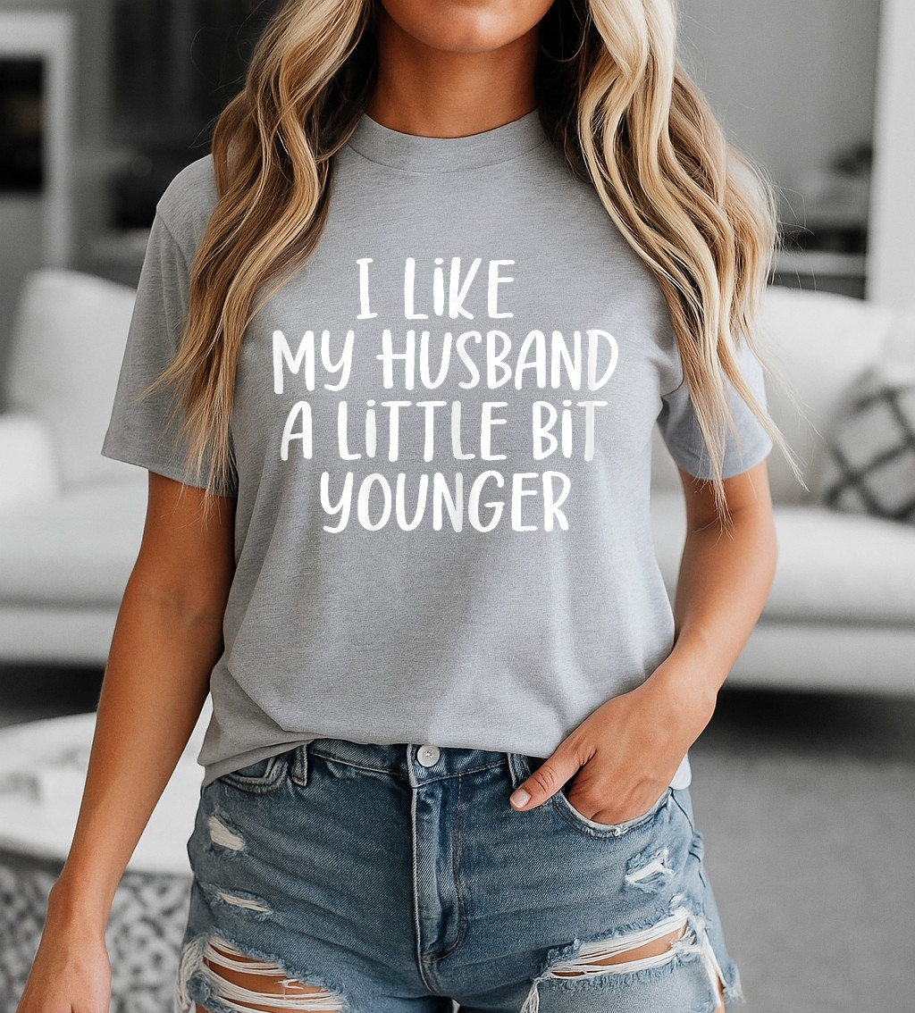 Womens I Like My Husband A Little Bit Younger Funny Saying Women T-Shirt