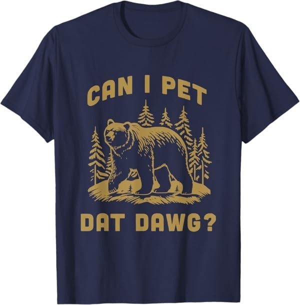Can I Pet Dat Dawg Hiker Animal Lover Funny Bear Meme T-Shirt