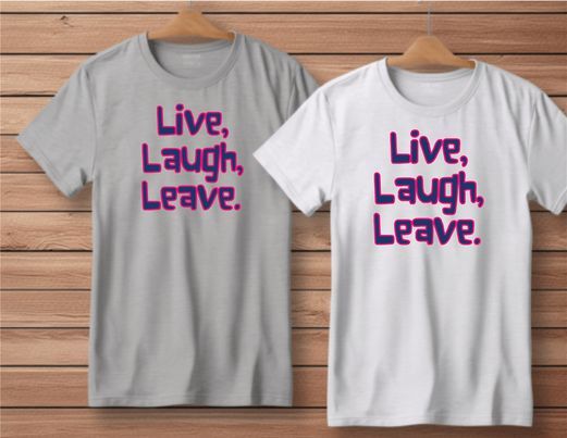 Live Laugh Leave Funny Shirt Gray or White S-4XL S M L XL XXL 2XL 3XL 4XL NEW