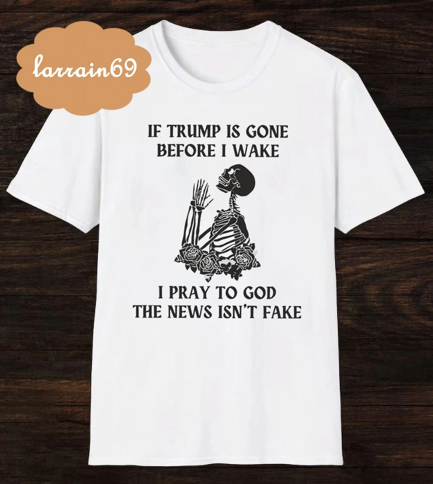 Funny Anti Trump Skeleton Sarcastic Quote If Trump Is Gone Before I Wake T-shirt
