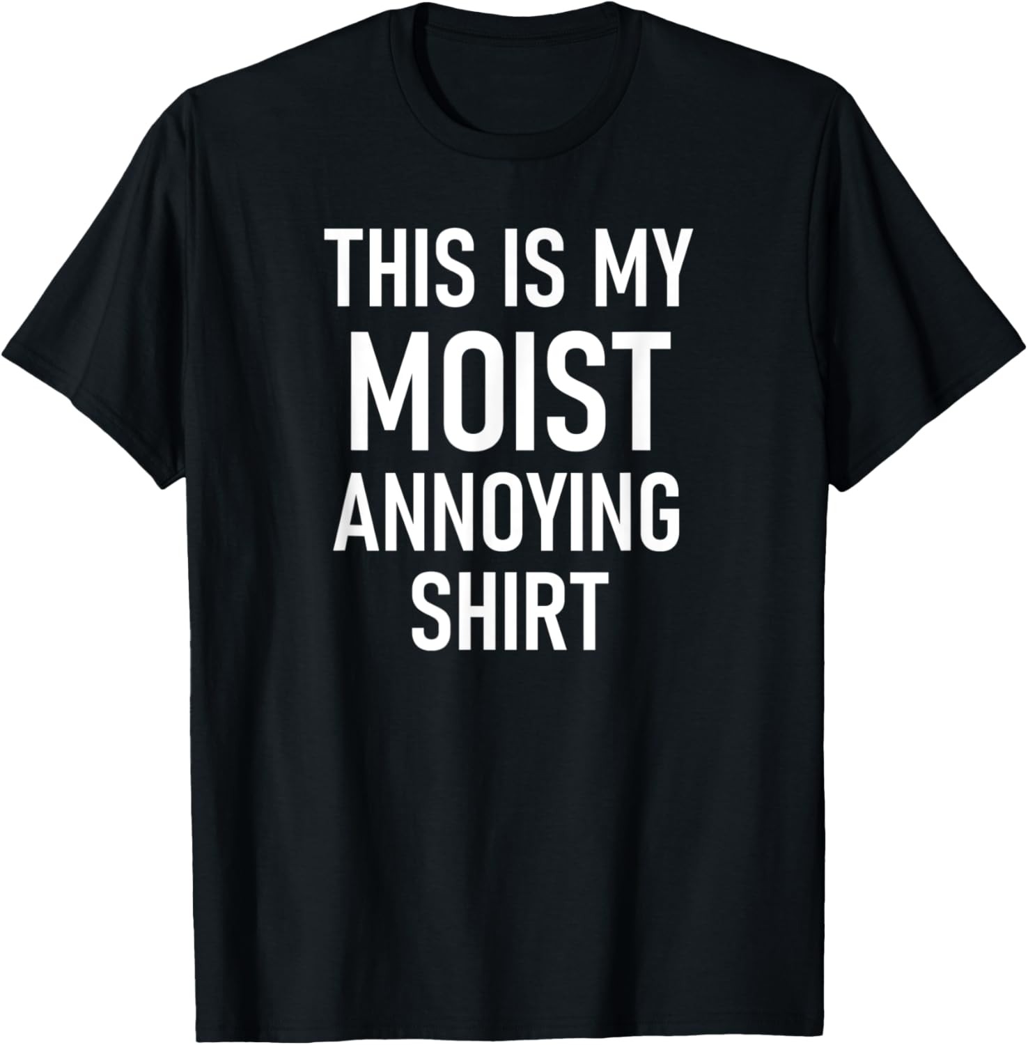 This Is My Moist Annoying Shirt, Funny, Jokes, Sarcastic T-Shirt