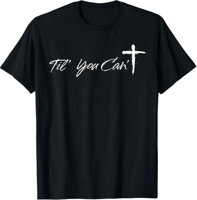 Til You Cant Brush Script Cross Christian Motivation T-Shirt