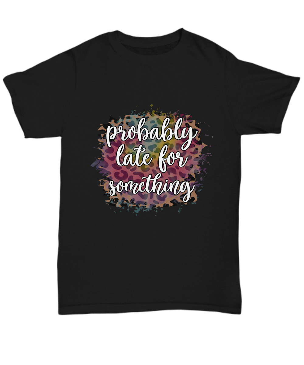 Probably Late For Something Black Funny T-Shirt Tee Cute Animal Print Great Gift