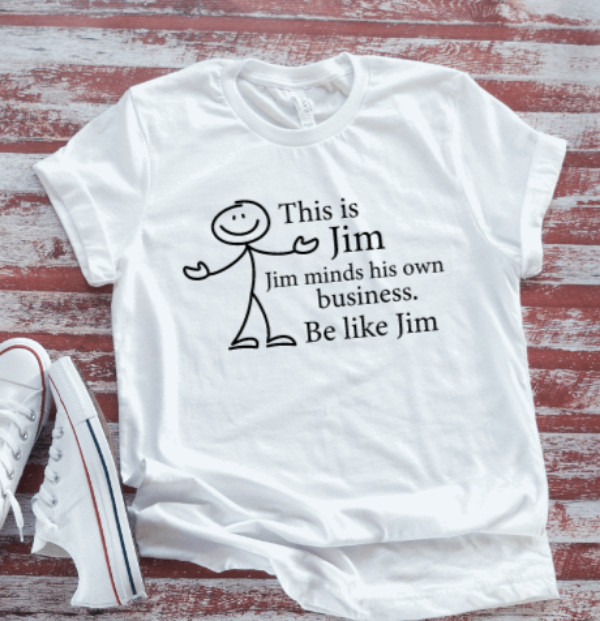 This is Jim, Jim Minds His Own Business, White T-shirt