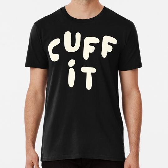 Cuff It Size S to 5XL Made in the USA T-Shirt