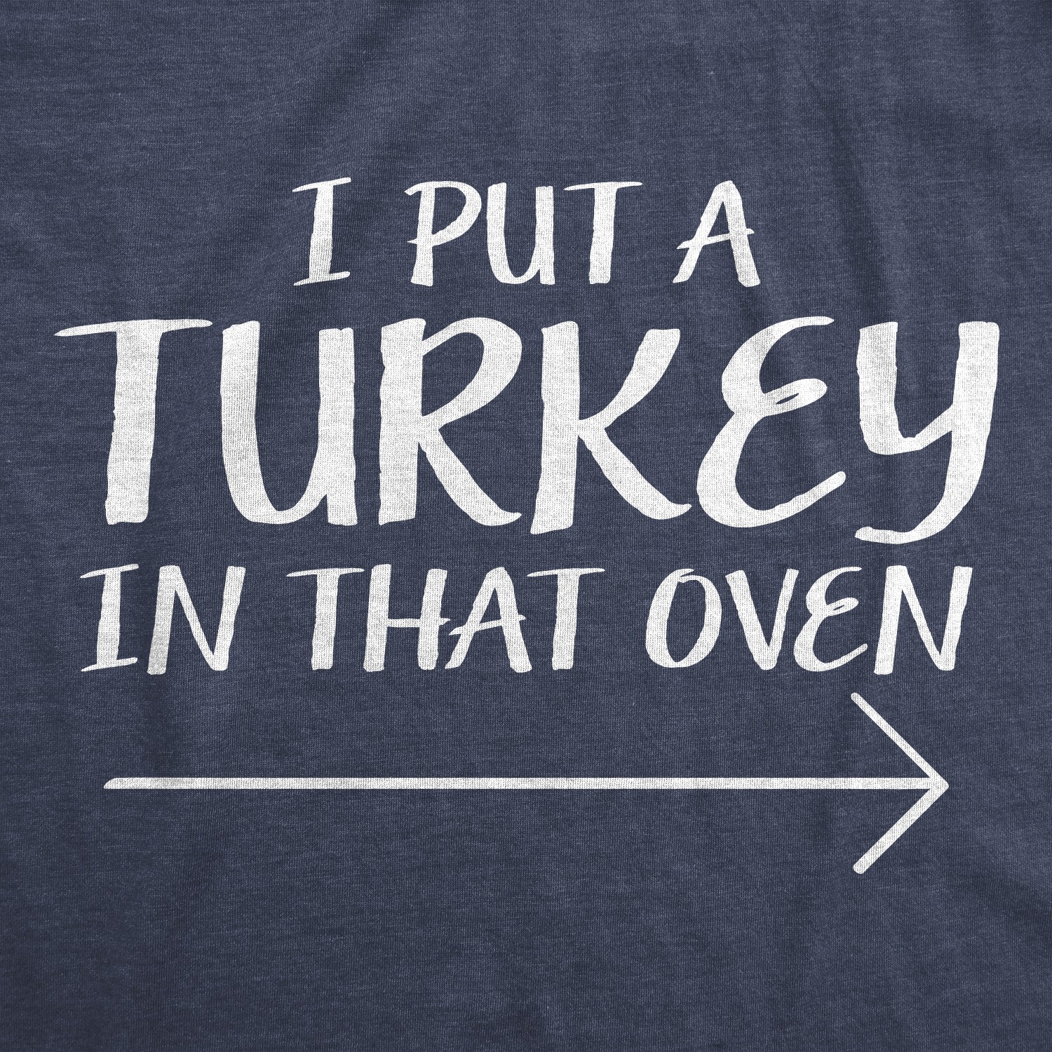 Mens I Put A Turkey In That Oven Funny Thanksgiving Pregnant Wife Tee