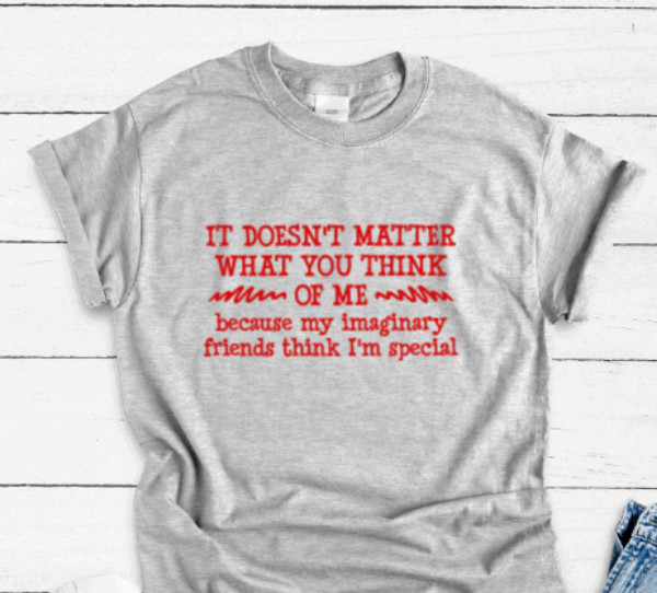 It Doesn’t Matter What You Think Of Me, Gray Unisex Short Sleeve T-shirt