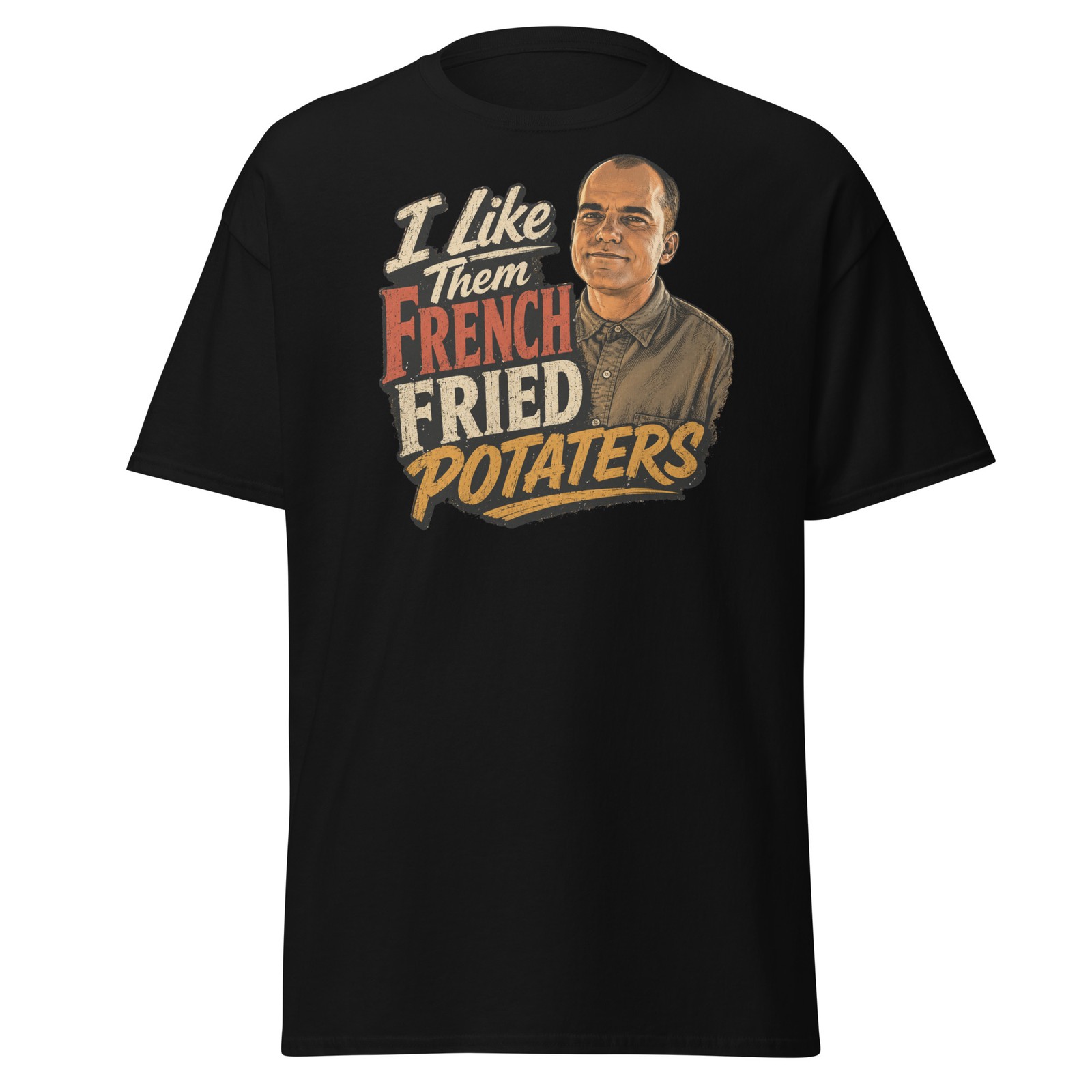 I Like Them French Fried Potaters Shirt Funny Billy Bob Tee Retro Movie Quote