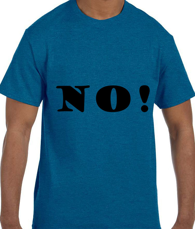 Funny Humor NO! T-Shirt tshirt