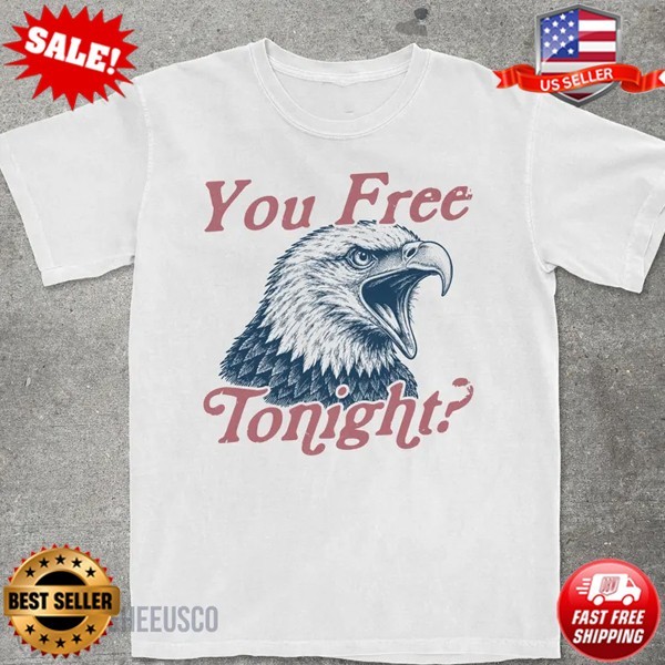 You Free Tonight? Funny Bald Eagle 4th of July Shirt | 250th USA T-Shirt S-5XL