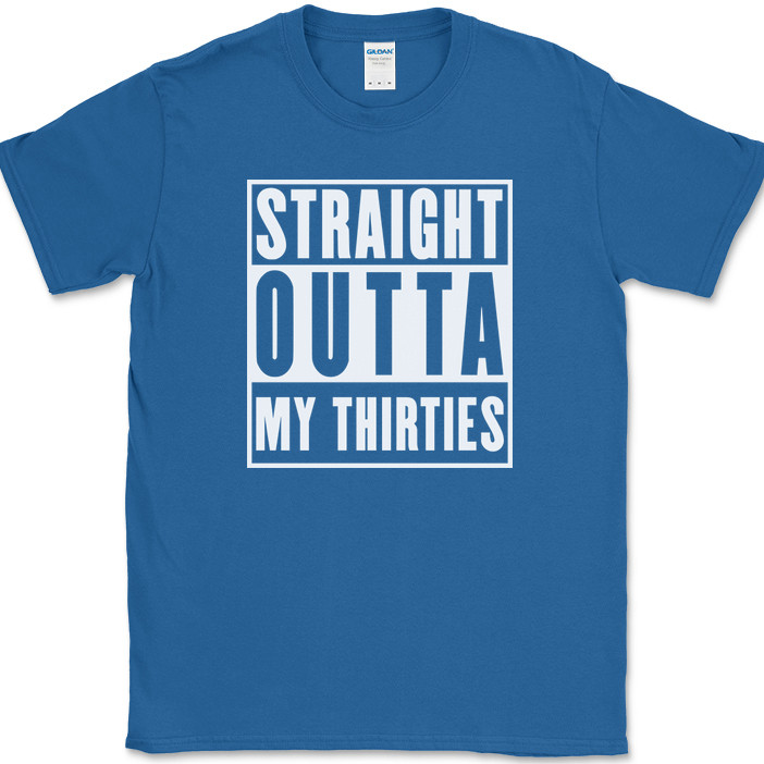 Straight Outta My Thirties T-Shirt Funny 30s Birthday Humor Gift Text Tee