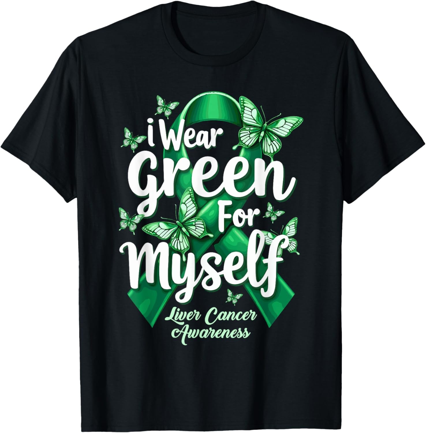 I Wear Green For Myself Green Ribbon Liver Cancer Awareness T-Shirt