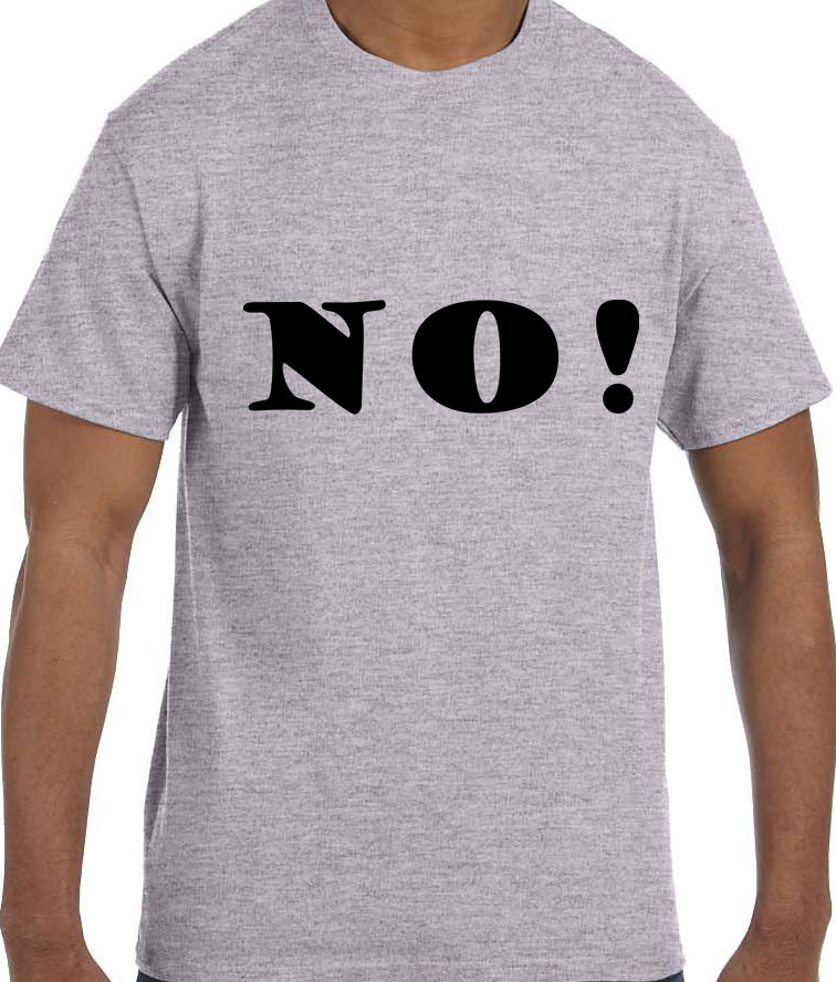 Funny Humor NO! T-Shirt tshirt