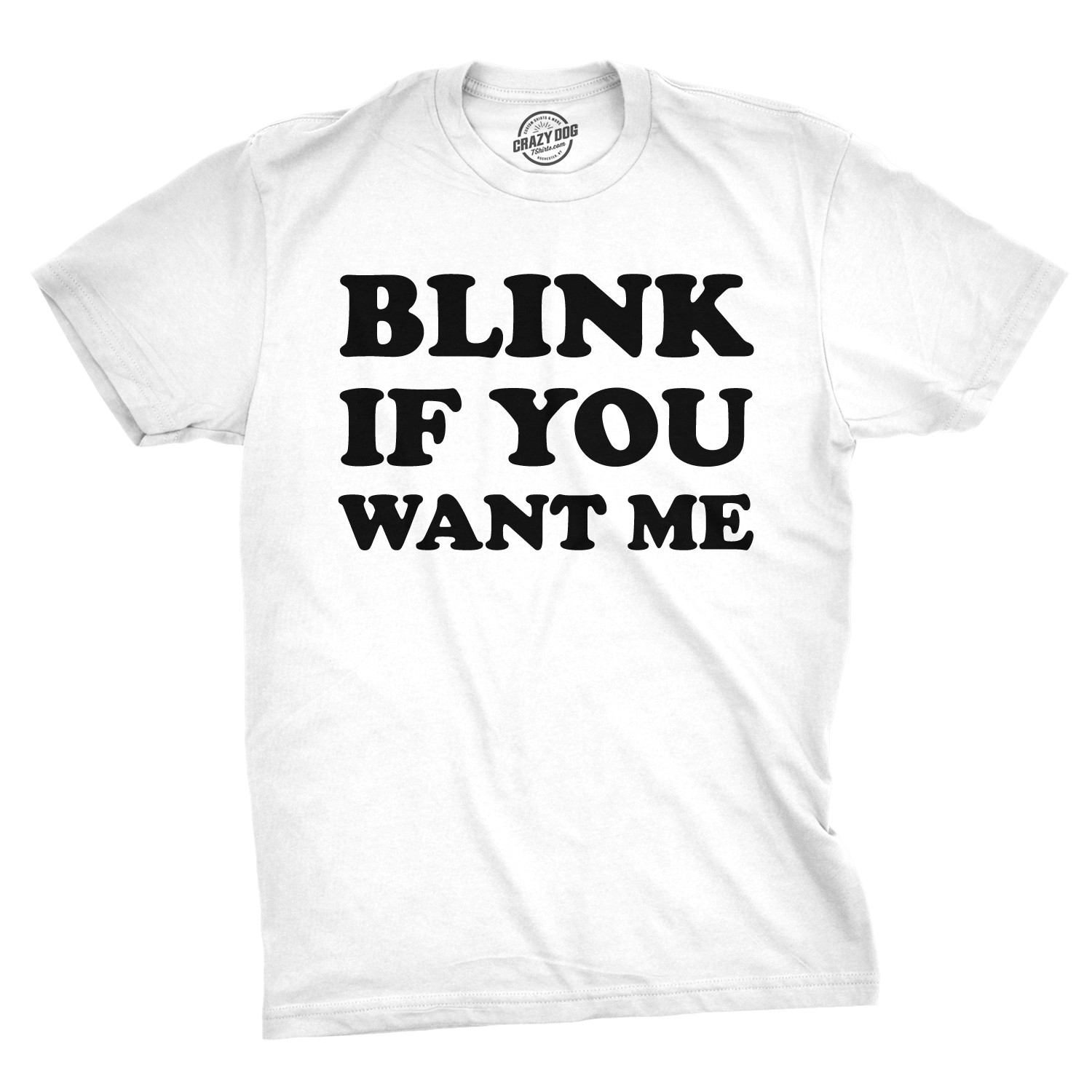 Mens Blink If You Want Me Funny Flirting Sarcastic Pick Up Line T shirt