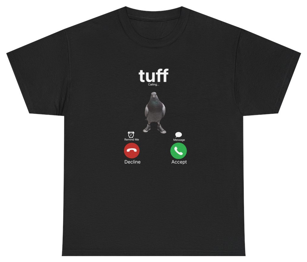 Tuff Calling Meme Tee | Funny Pigeon Shirt | Unethical Threads