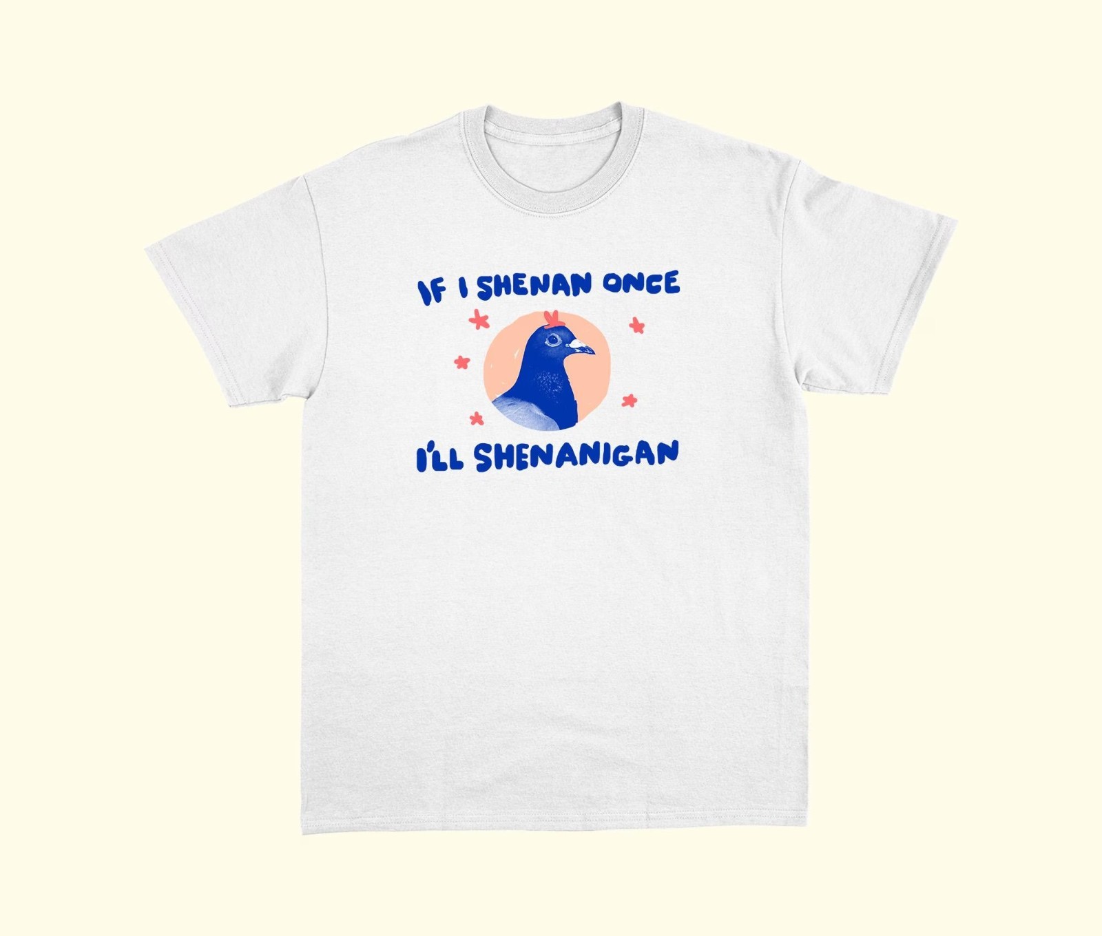 If I Shenan Once I’ll Shenanigan Unisex Shirt, Pigeon Shirt, Animal T-Shirt