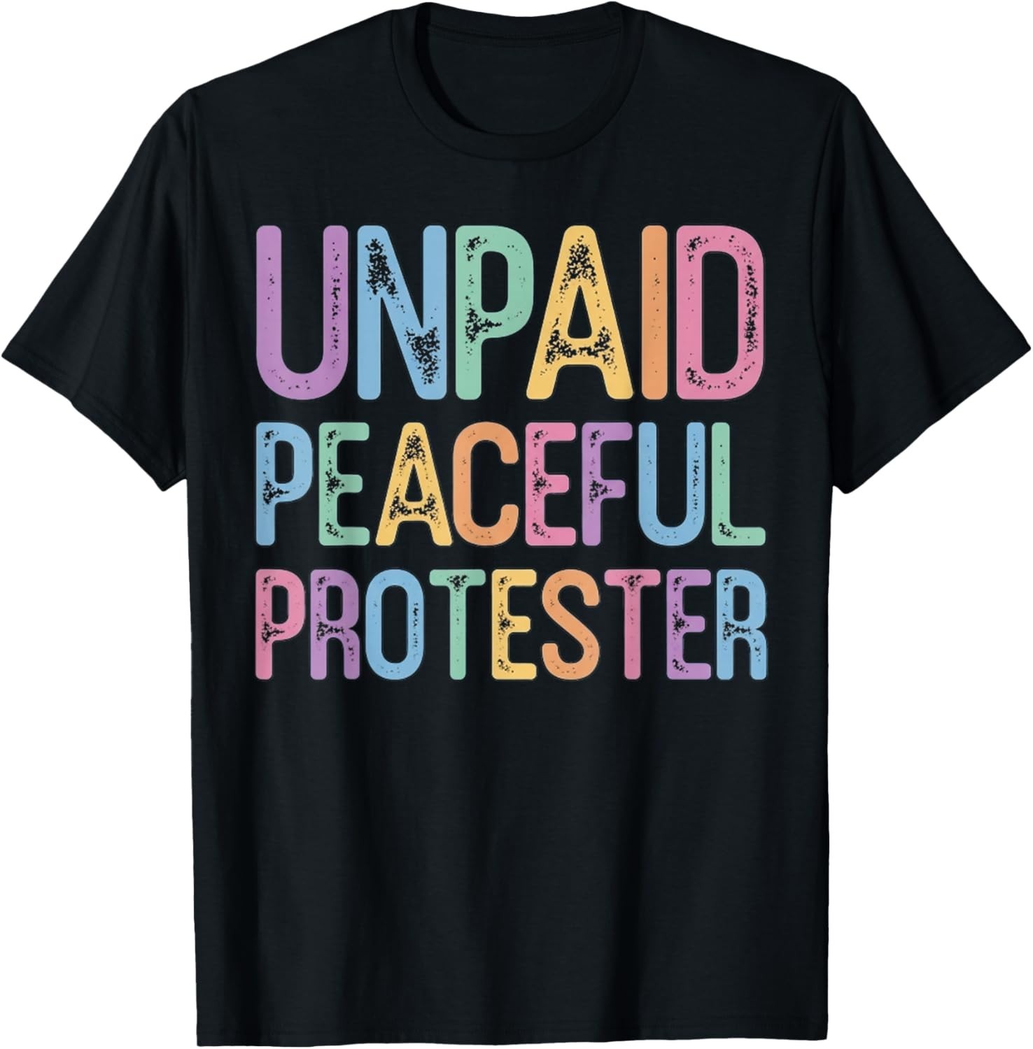 Funny Design For Unpaid Peaceful Protester Gift Unisex T-Shirt