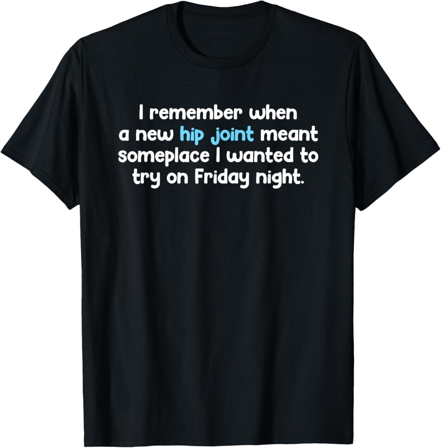 Remember When Hip Joint Meant Friday Night Out Quote T-Shirt unisex T-Shirt