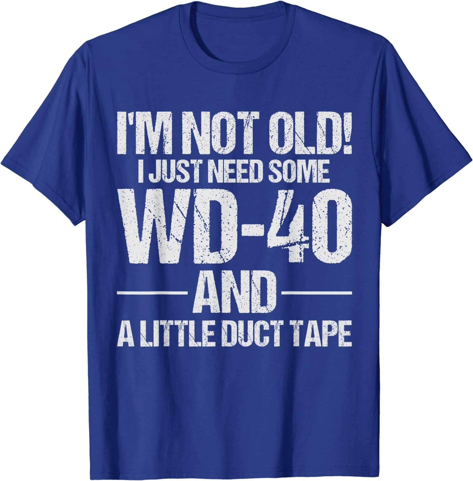 I’m Not Old I Just Need Some WD-40 and A Little Duct Tape T-Shirt