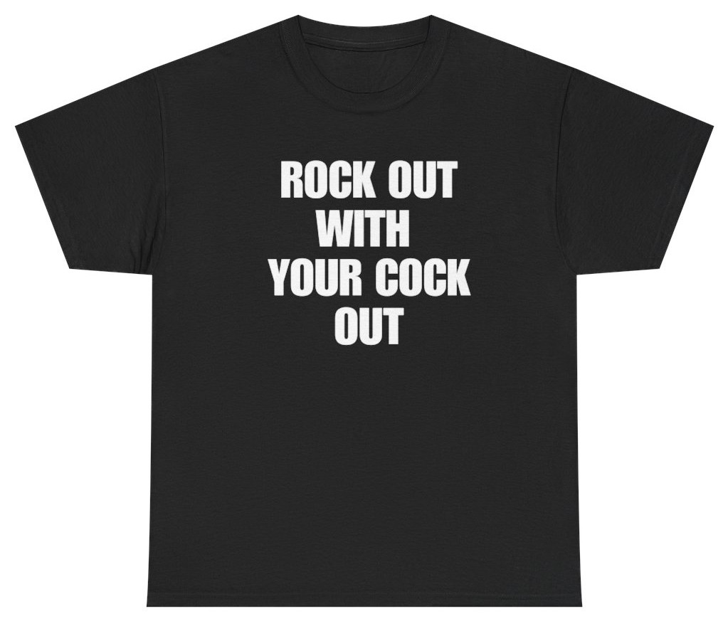 Rock Out With Your C*ck Out Tee | Unethical Threads