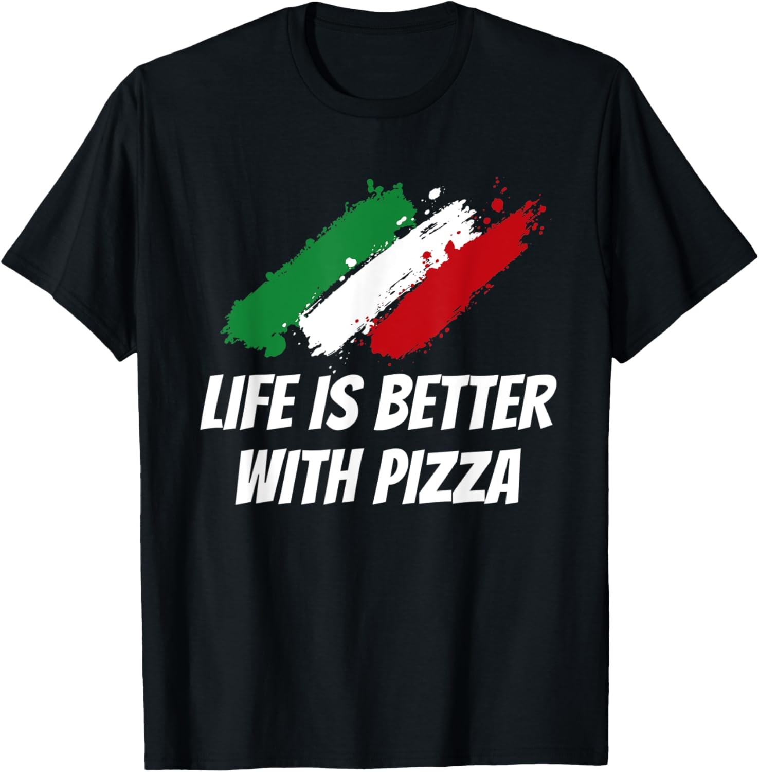 Life Is Better With Pizza Funny Italian Humor Italy Food T-Shirt