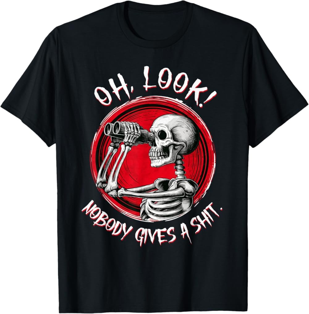 NEW LIMITED Skeleton Oh Look Nobody Gives A Sh!t Funny Halloween Costume T-Shirt