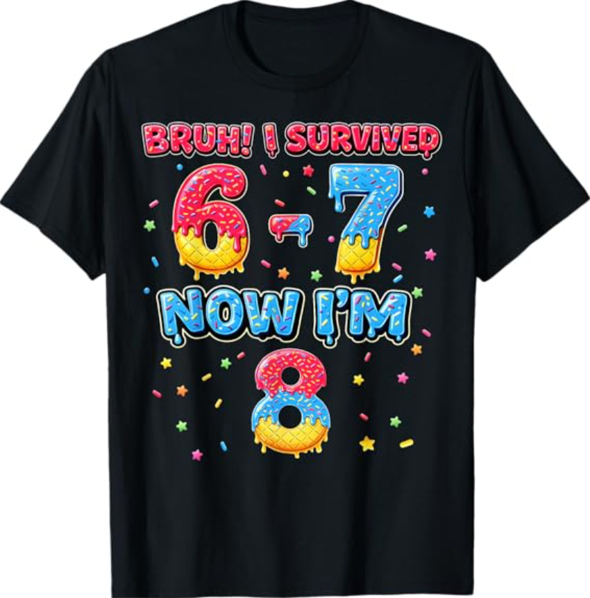 Bruh I Survived 6 7 Six Seven Now I’m 8 Gift T-Shirt