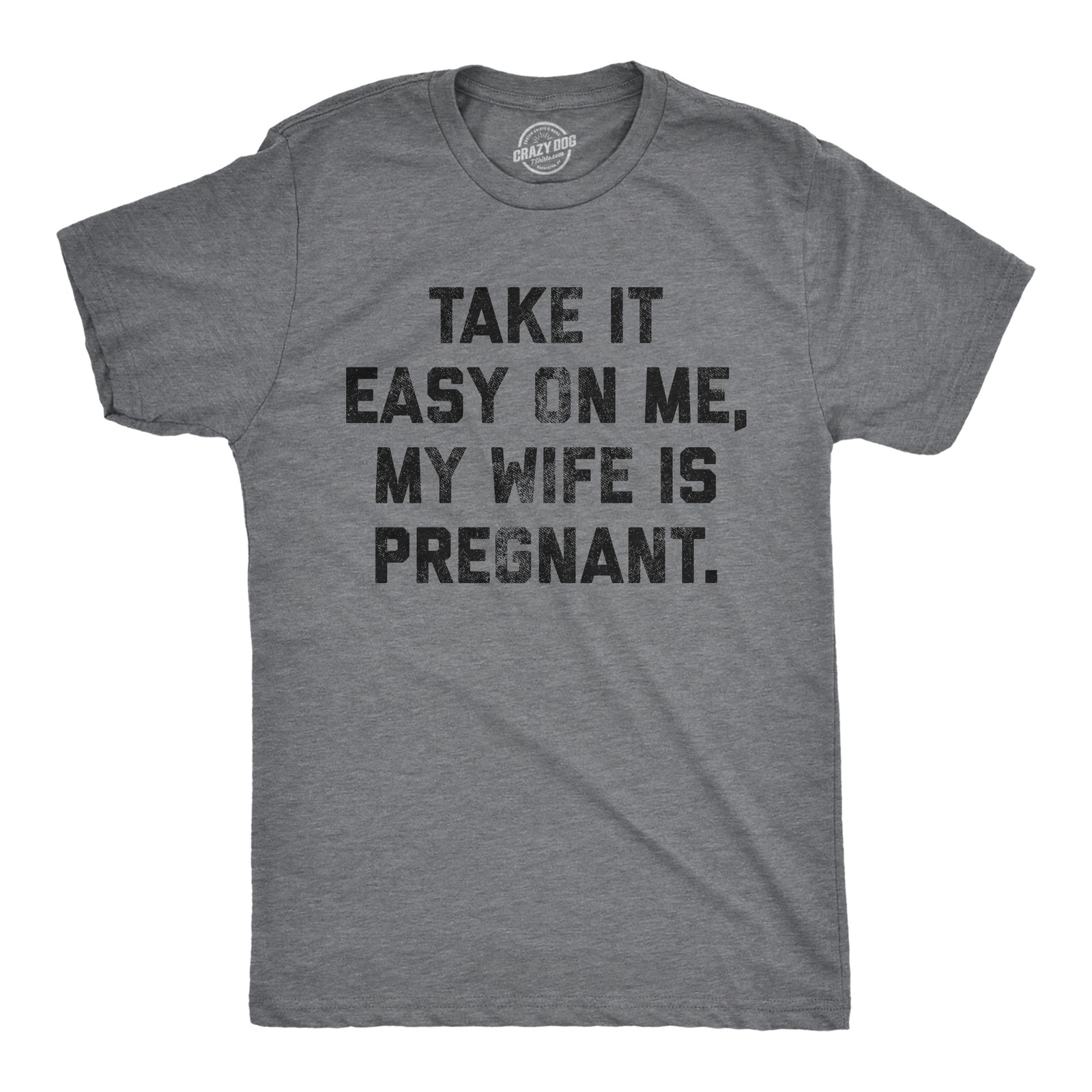 Mens Take It Easy On Me My Wife Is Pregnant T shirt Sarcastic Baby Announcement