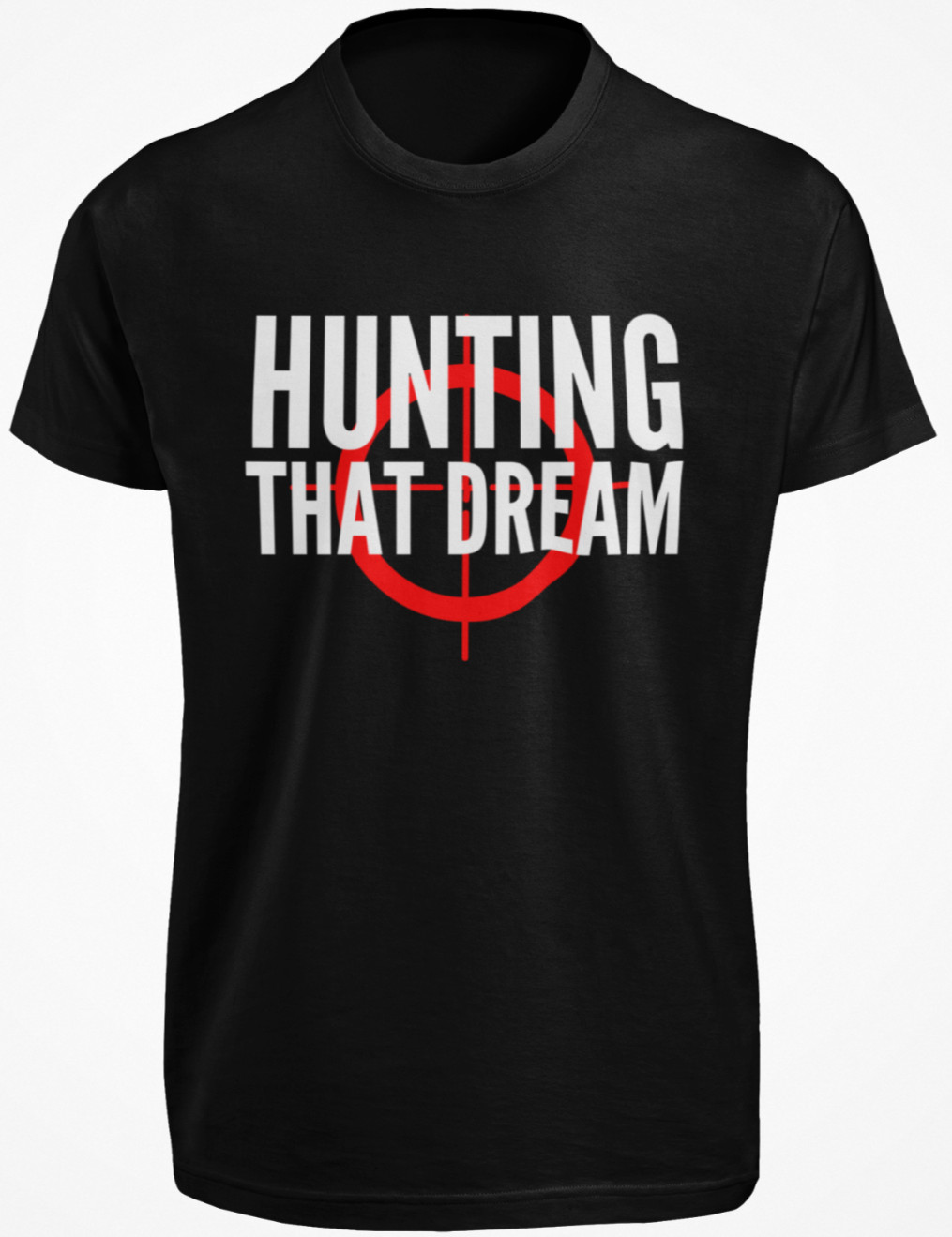 Hunting That Dream T SHIRT S-3XL Motivational Quote Chase Your Dreams GIFT TEE
