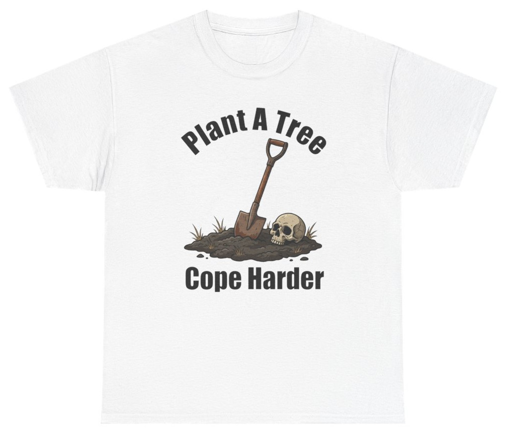 Funny Plant A Tree Cope Harder Tee | Unethical Threads