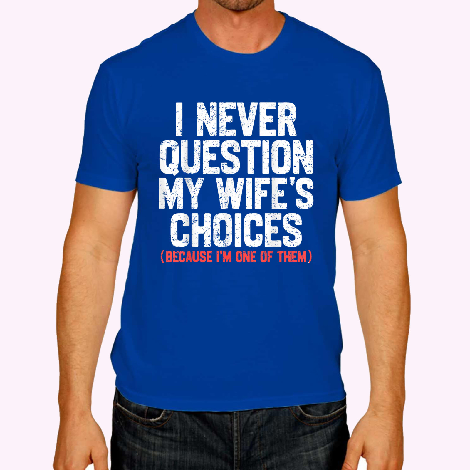 I Never Question My Wife’s Choices Funny Dad Husband Father T-Shirt