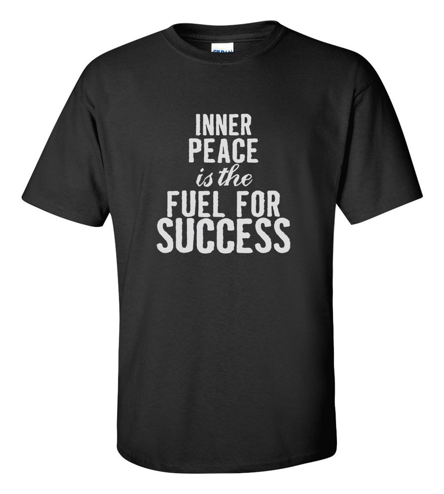 Inner Peace Fuel Success T-Shirt | Motivational Inspirational Quote Tee Shirt