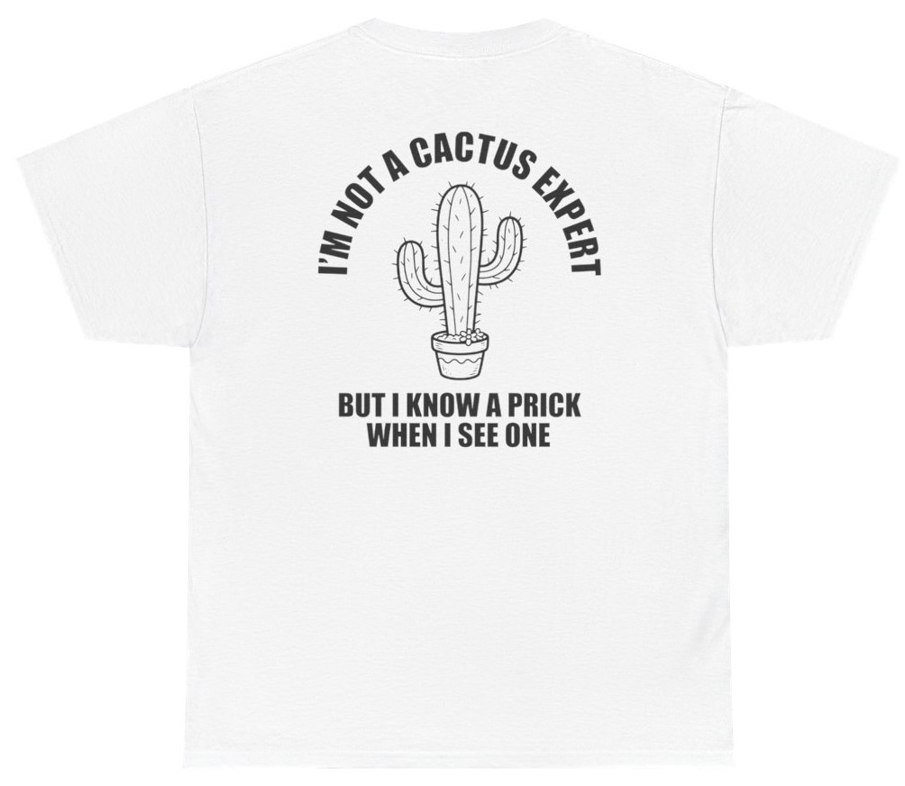 Funny Cactus Expert Prick Tee (Back Print) | Unethical Threads