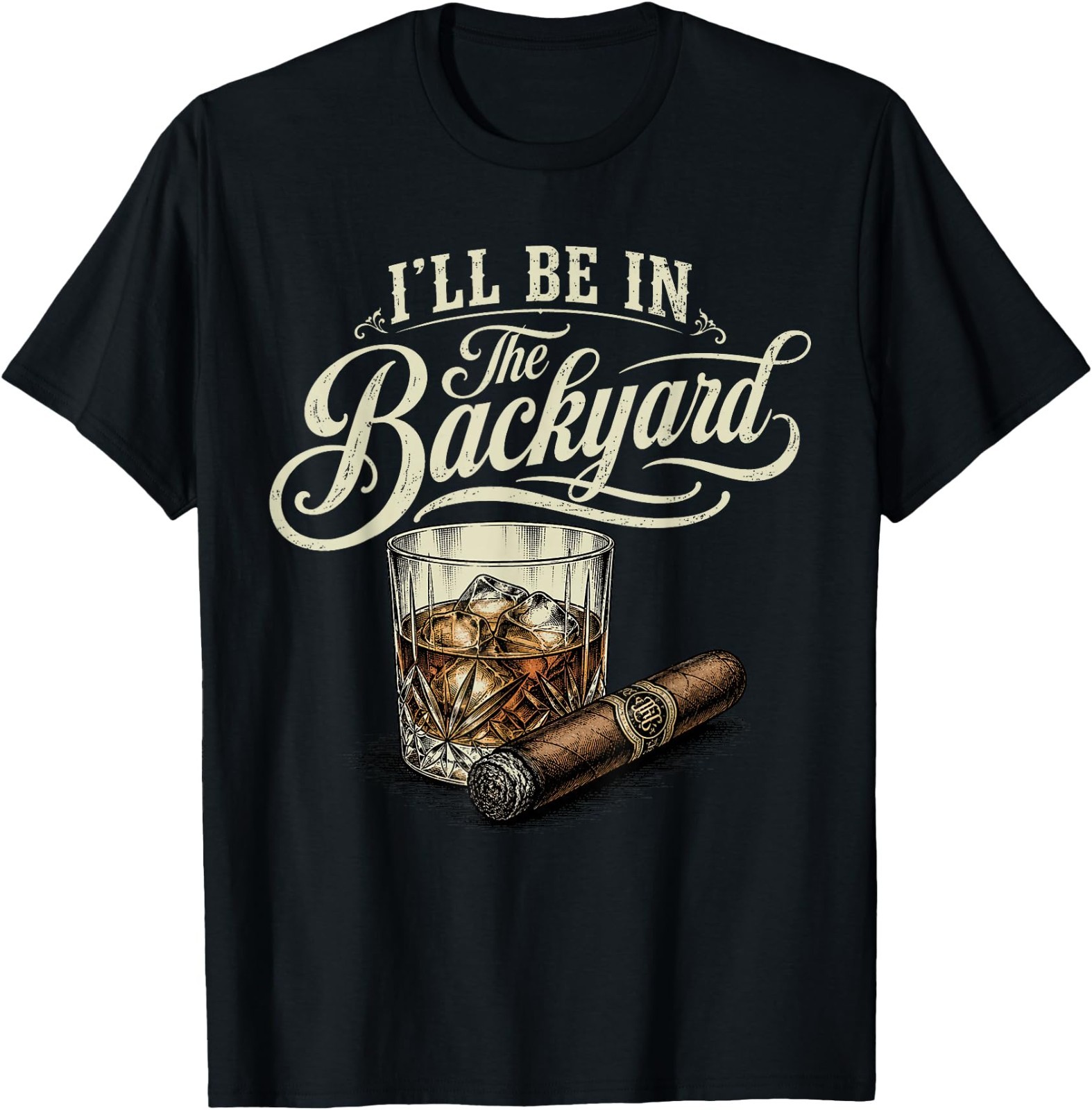 I’ll Be in The Backyard Funny Cigar Bourbon Whiskey Lover Unisex Cotton T-Shirt