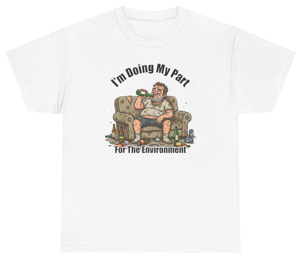 I’m Doing My Part For The Environment Tee | Unethical Threads