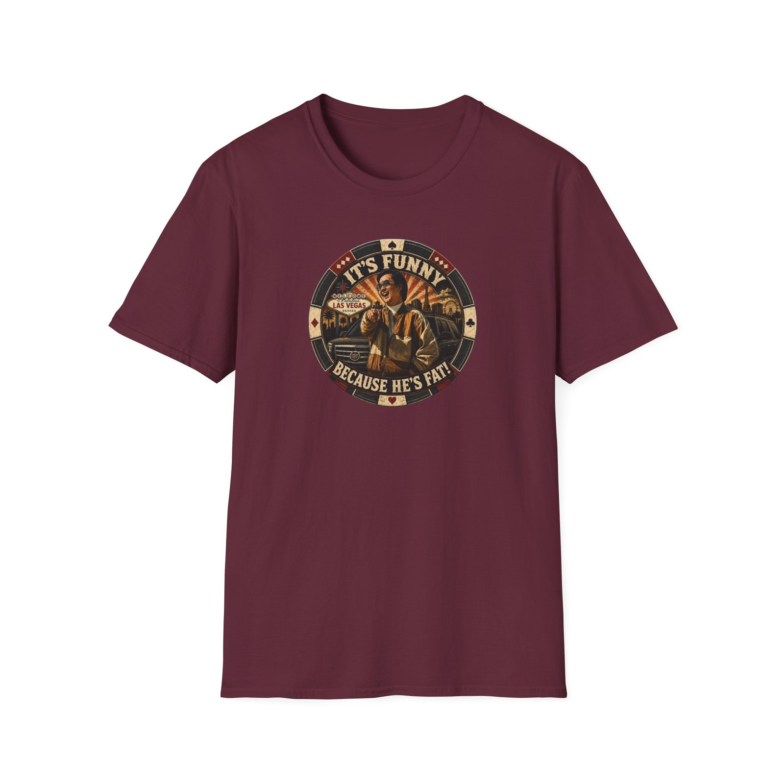It’s Funny Because He’s Fat – Softstyle T-Shirt