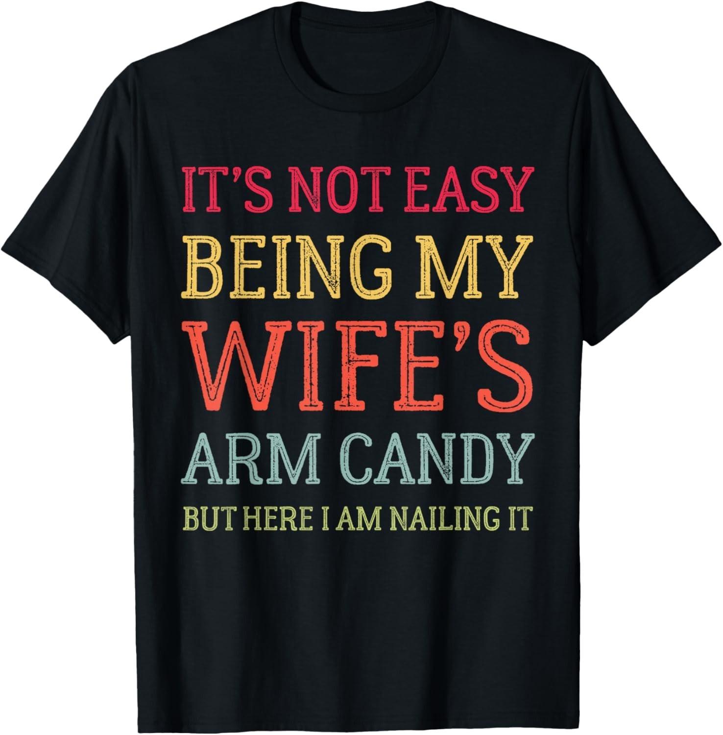It_s Not Easy Being My Wife_s Arm Candy Retro Funny Husband Gift Unisex T-Shirt