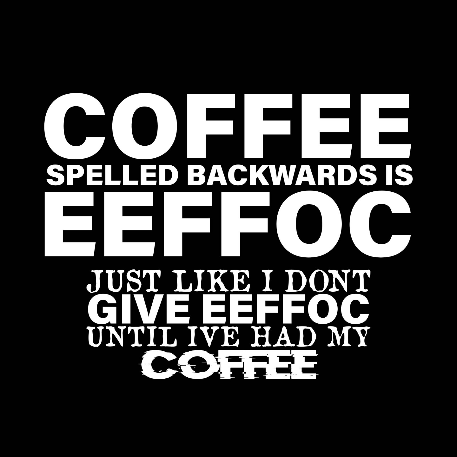 Coffee Spelled Sarcastic Humor Graphic Tee Gift For Men Novelty Funny T Shirt