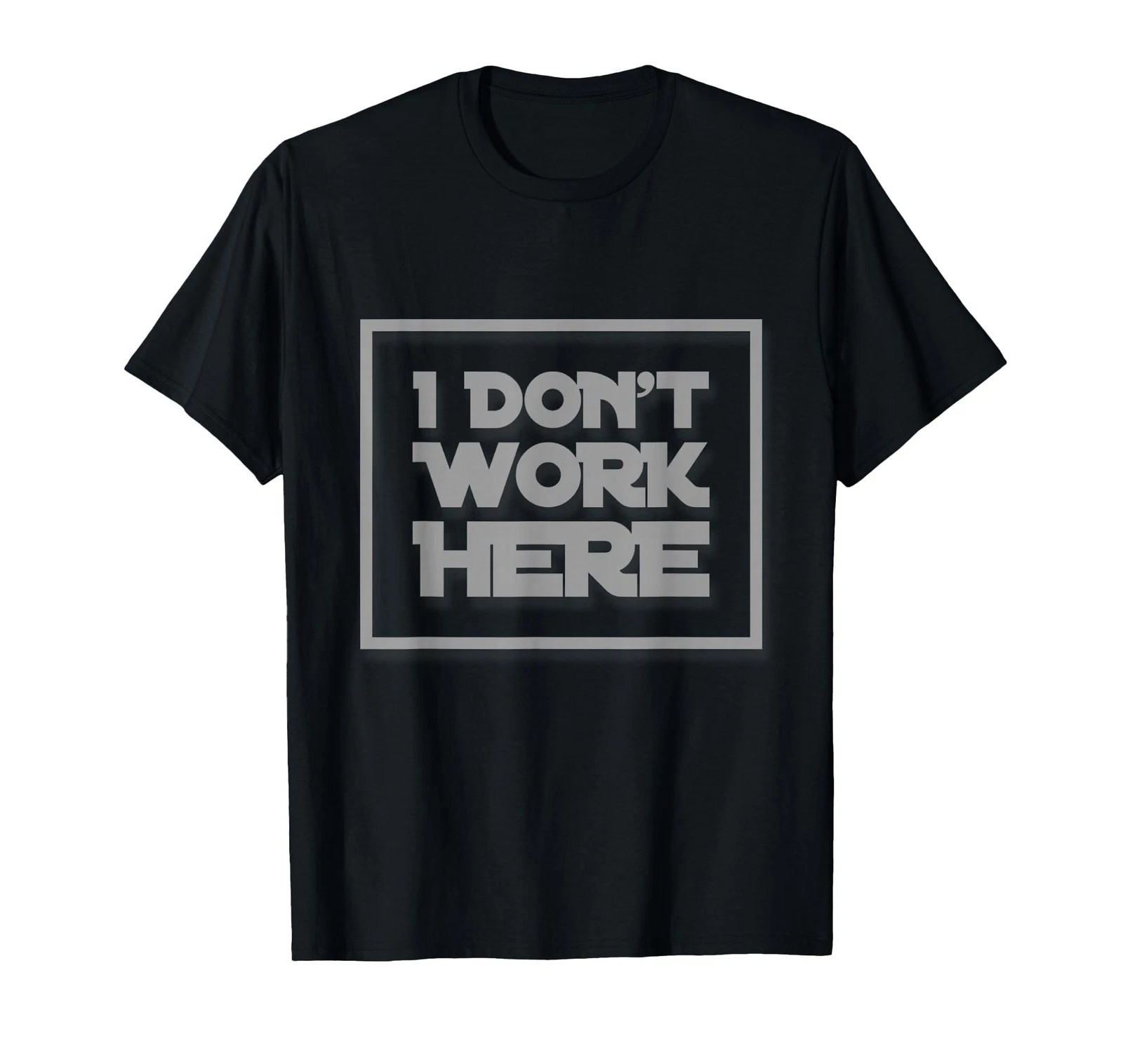 I Don’t Work Here Funny Sarcastic Quote _ Hilarious Gear T-Shirt