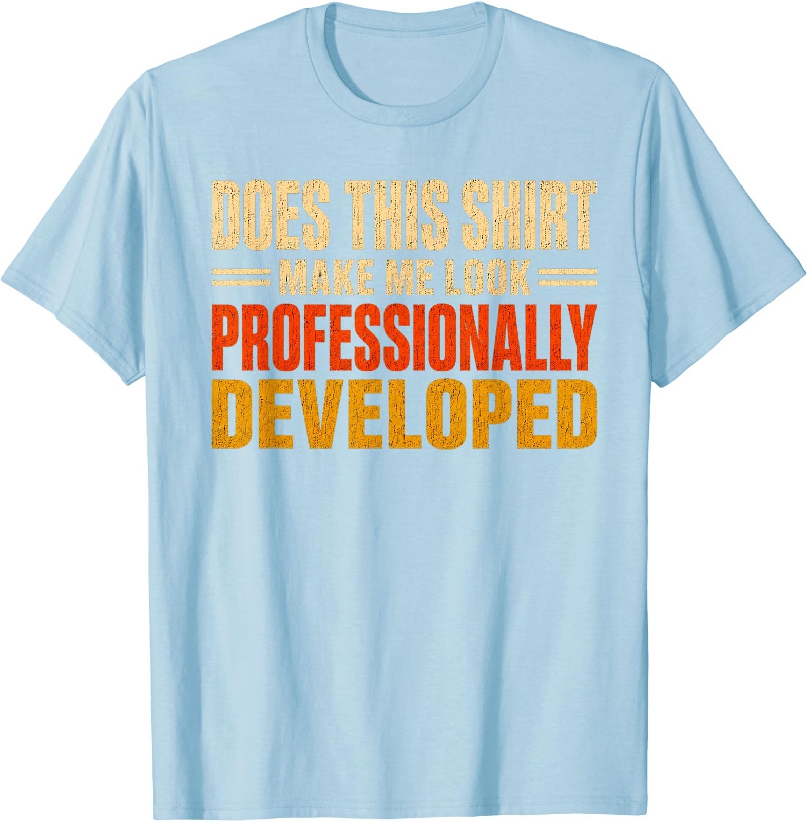 Does This Shirt Make Me Look Professionally Developed Gifts T-Shirt