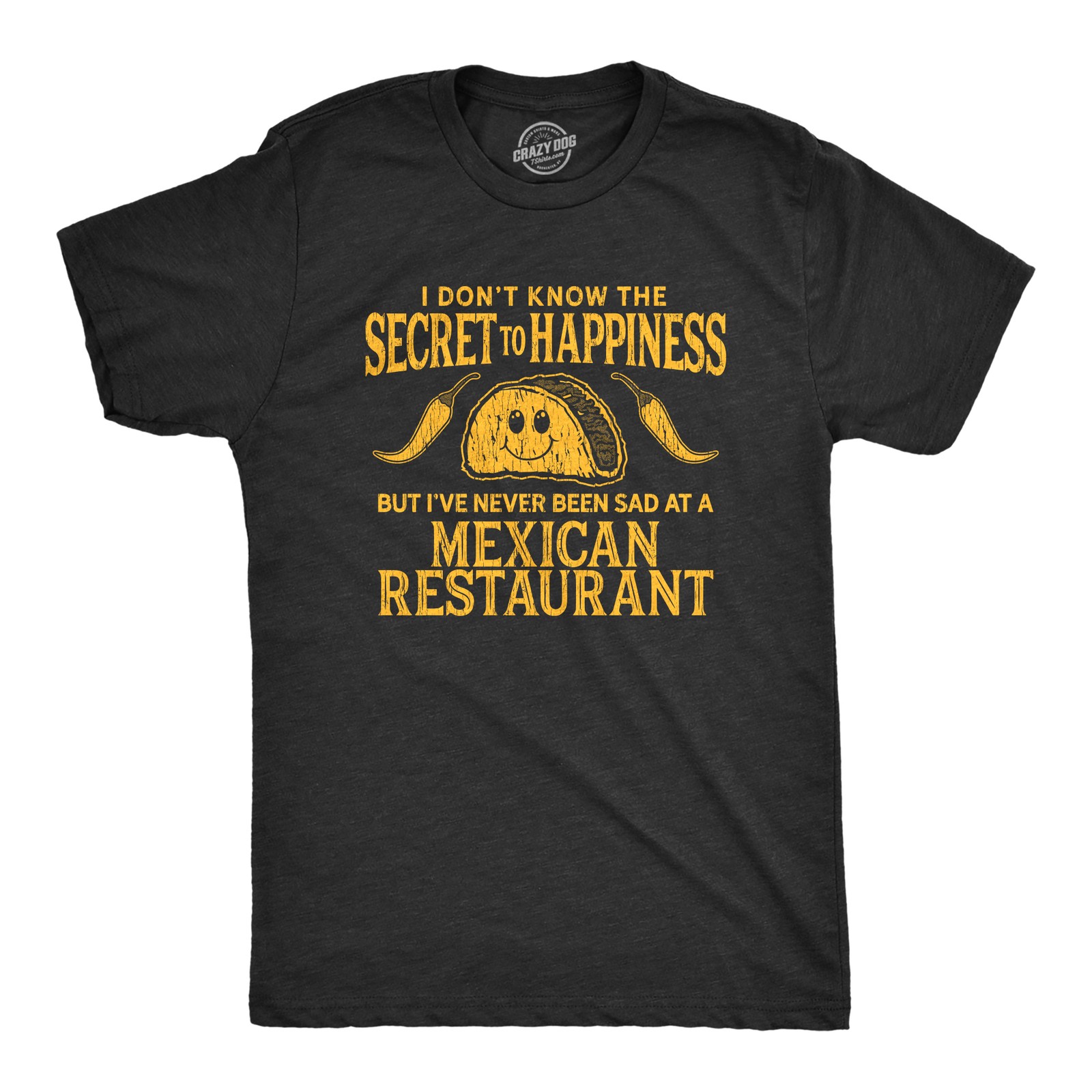 Mens I Don’t Know The Secret to Happiness But I’ve Never Been Sad At A Mexican