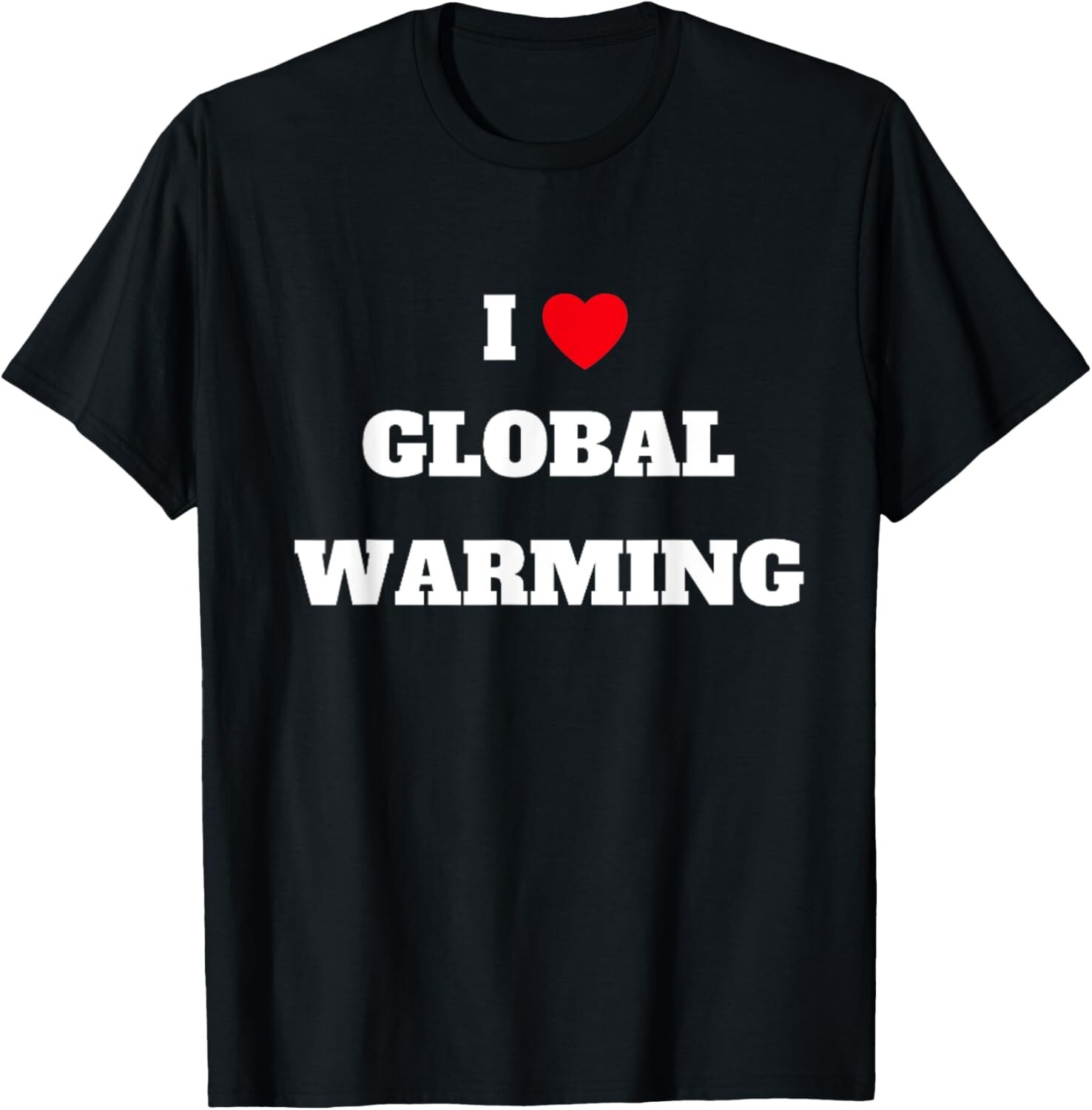 I love global warming _ Climate change Gift Unisex T-Shirt