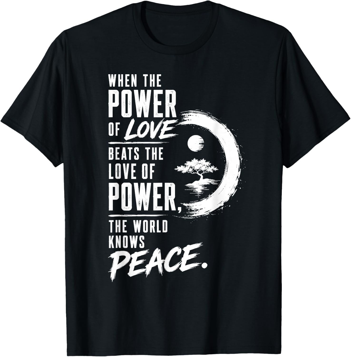 When the Power of Love Beats the Love of Power Peace Zen T-Shirt S-3XL