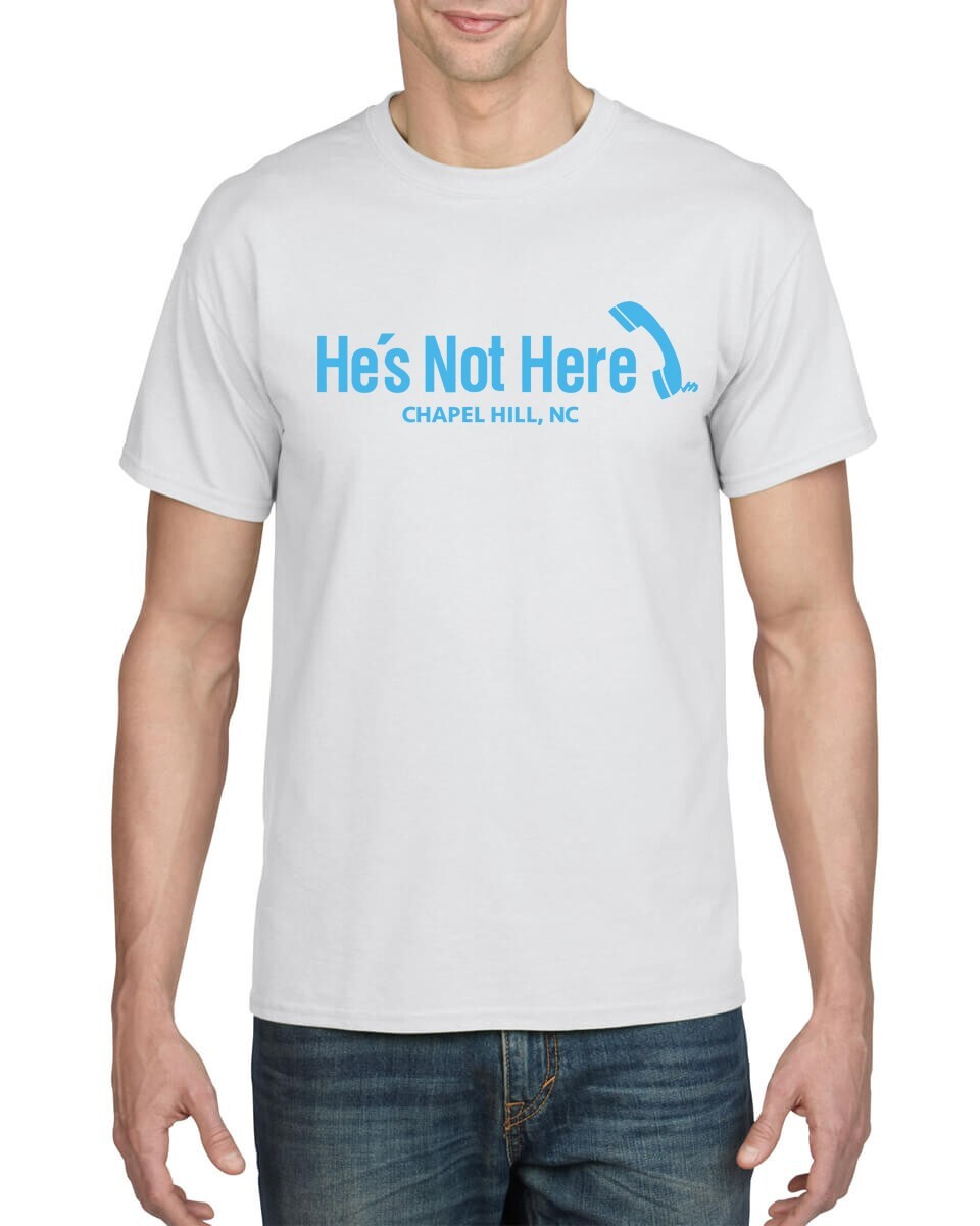 HE’S NOT HERE CHAPEL HILL NC BAR, UNC TAR HEELS FAVORITE! WHITE T-SHIRT