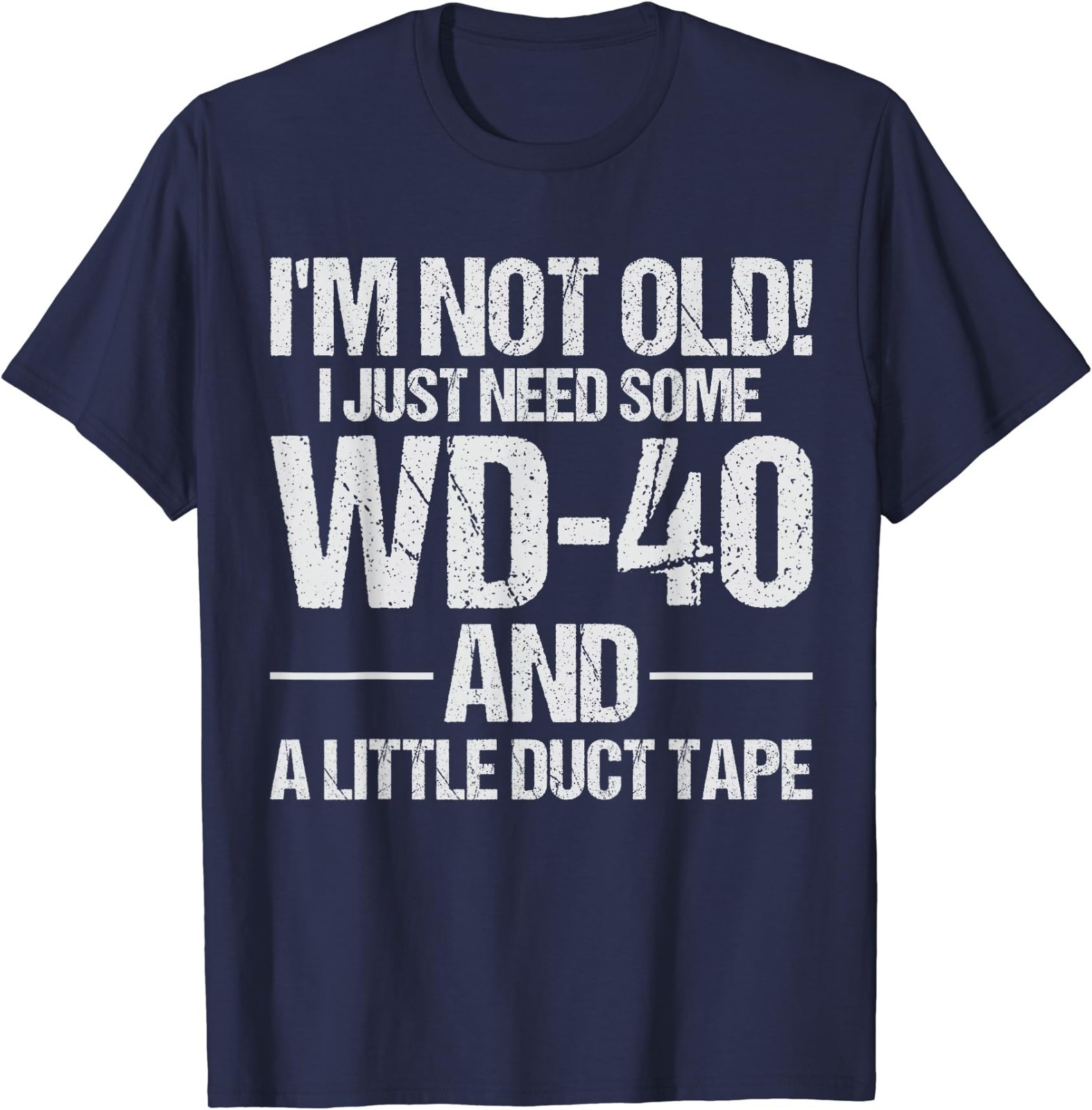 I’m Not Old I Just Need Some WD-40 and A Little Duct Tape T-Shirt